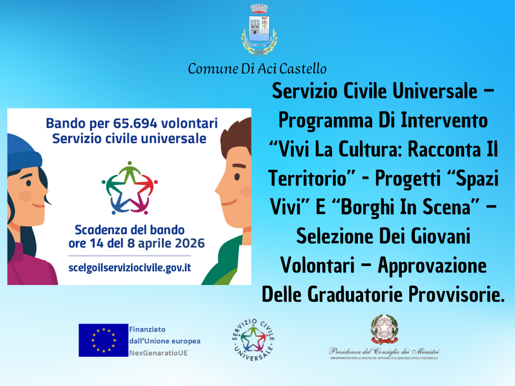 Servizio Civile Universale – Programma Di Intervento “Vivi La Cultura: Racconta Il Territorio” - Progetti “Spazi Vivi” E “Borghi In Scena” – Selezione Dei Giovani Volontari – Approvazione Delle Graduatorie Provvisorie.