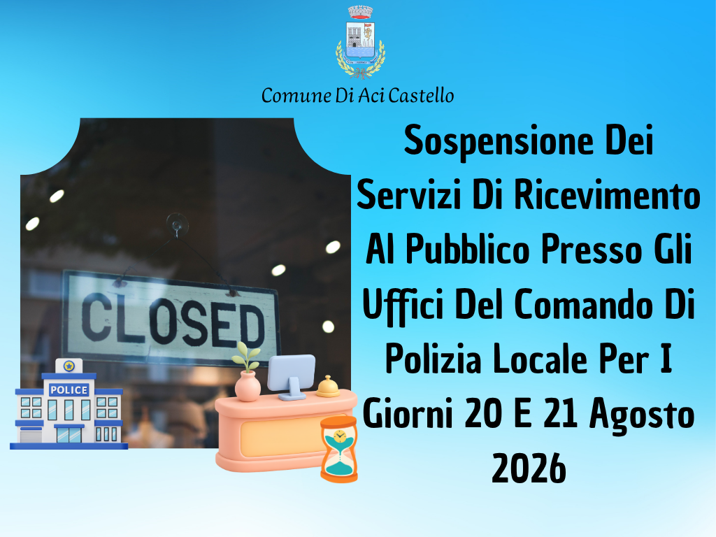 Sospensione Dei Servizi Di Ricevimento Al Pubblico Presso Gli Uffici Del Comando Di Polizia Locale Per I Giorni 20 E 21 Agosto 2026