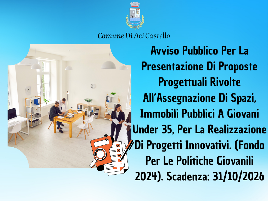 Avviso Pubblico Per La Presentazione Di Proposte Progettuali Rivolte All’Assegnazione Di Spazi, Immobili Pubblici A Giovani Under 35, Per La Realizzazione Di Progetti Innovativi. (Fondo Per Le Politiche Giovanili 2024). Scadenza: 31/10/2026