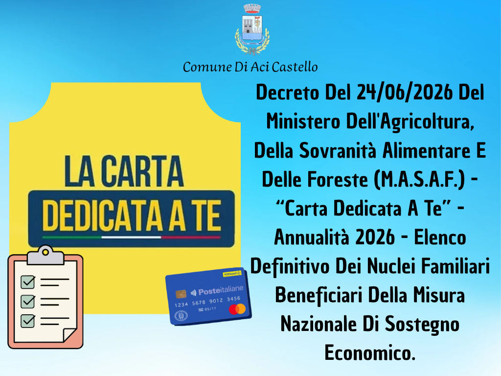 Decreto Del 24/06/2026 Del Ministero Dell'Agricoltura, Della Sovranità Alimentare E Delle Foreste (M.A.S.A.F.) - “Carta Dedicata A Te” - Annualità 2026 - Elenco Definitivo Dei Nuclei Familiari Beneficiari Della Misura Nazionale Di Sostegno Economico.